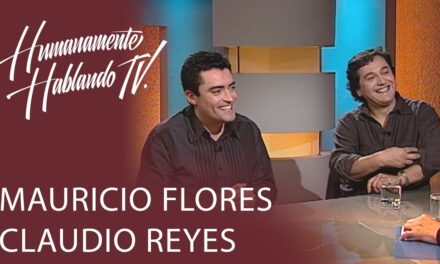 Humanamente Hablando Mauricio Flores y Claudio Reyes